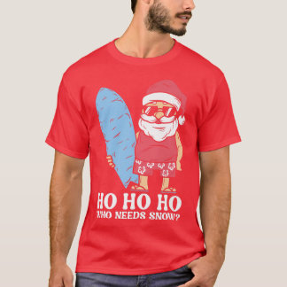 Ho Ho Ho Who Needs Snow Surfing Santa Christmas in T-Shirt