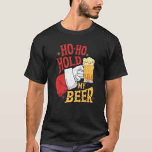 Ho Ho Hold My Beer Beer Alcohol Drinker T-Shirt