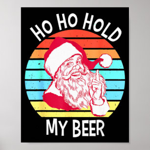 Ho Ho Hold My Beer Christmas In July Shirt _ Xmas Poster