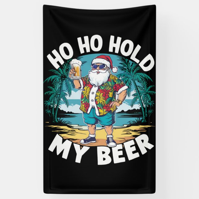 Ho Ho Hold My Beer Christmas in July Summer Santa  Banner (Vertical)