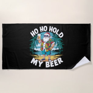 Ho Ho Hold My Beer Christmas in July Summer Santa Beach Towel