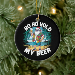 Ho Ho Hold My Beer Christmas in July Summer Santa Ceramic Ornament