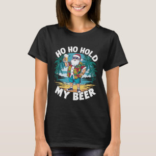 Ho Ho Hold My Beer Christmas in July Summer Santa T-Shirt