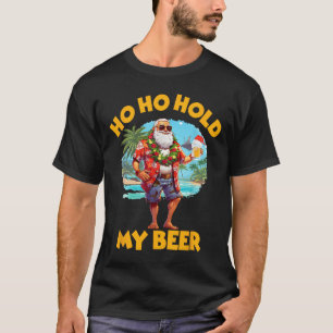 Ho Ho Hold My Beer Christmas In July Summer Santa T-Shirt