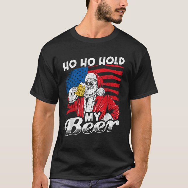 Ho Ho Hold My Beer Drink Santa Beer Christmas In J T-Shirt (Front)