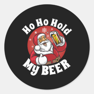 Ho Ho Hold My Beer Funny Christmas In July Party A Classic Round Sticker