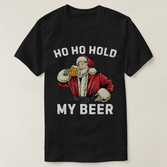 Ho Ho Hold My Beer Funny Santa clause Beer Christm T-Shirt (Design Front)