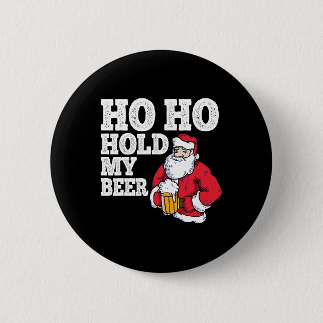 Ho Ho Hold My Beer I Funny Drinking Santa Christma 6 Cm Round Badge (Front)