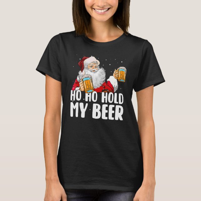 Ho Ho Hold My Beer Santa Claus Merry Christmas 202 T-Shirt (Front)