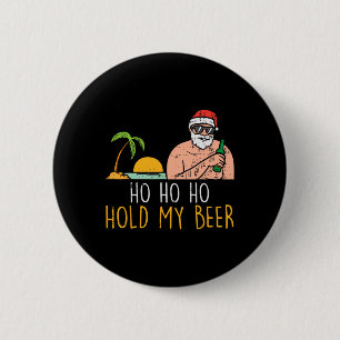 Ho Ho Hold My Beer Santa Summer Christmas In July 6 Cm Round Badge