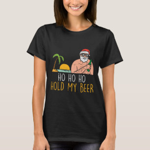 Ho Ho Hold My Beer Santa Summer Christmas In July T-Shirt