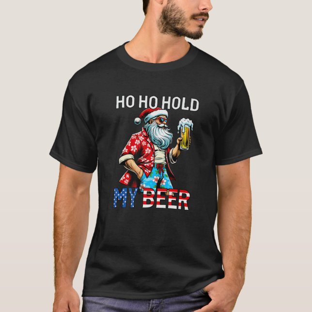 Ho Ho Hold My Beer Sarcastic Christmas In July San T-Shirt (Front)