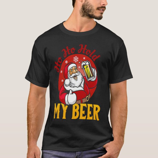 Ho Ho Hold My Beer  Sarcastic Santa T-Shirt (Front)