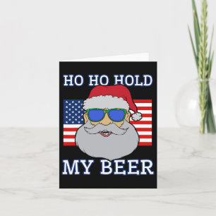 Ho Ho Hold My Beer Shirt Christmas In July Santa U Card
