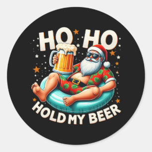 Ho Ho Hold My Beer Summer Santa Sungles Christmas  Classic Round Sticker