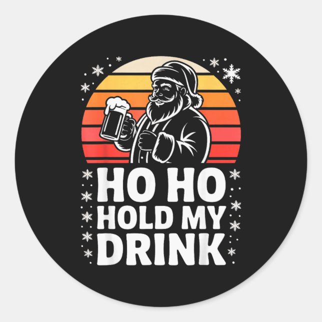 Ho Ho Hold My Drink Christmas Santa Party Humor  Classic Round Sticker (Front)