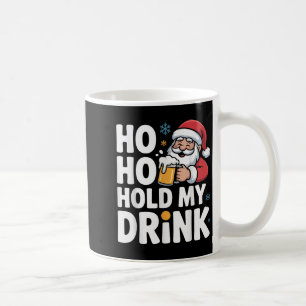 Ho Ho Hold My Drink Christmas Santa Party Humor  Coffee Mug