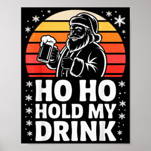 Ho Ho Hold My Drink Christmas Santa Party Humor  Poster