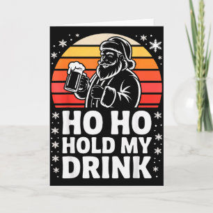 Ho Ho Hold My Drink Christmas Santa Party Humour Card