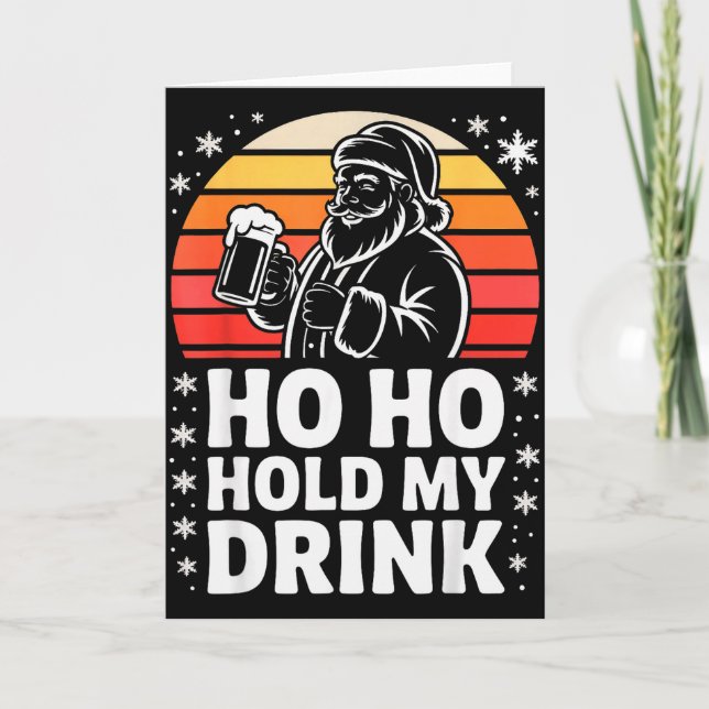 Ho Ho Hold My Drink Christmas Santa Party Humour  Card (Front)