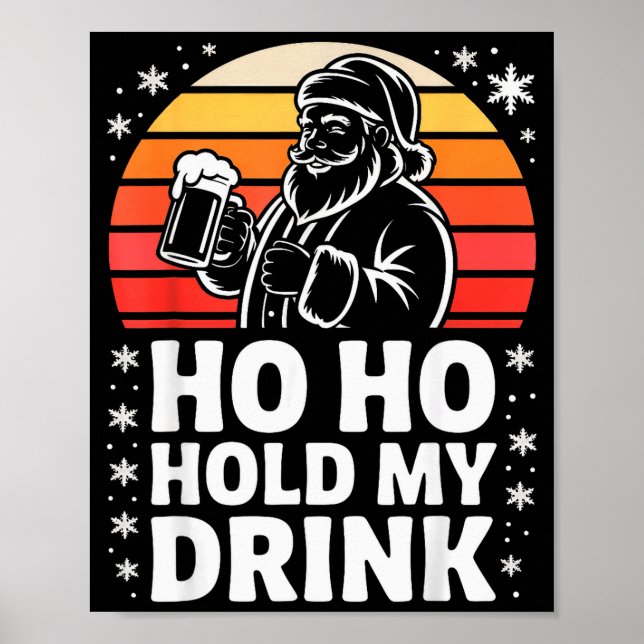 Ho Ho Hold My Drink Christmas Santa Party Humour  Poster (Front)