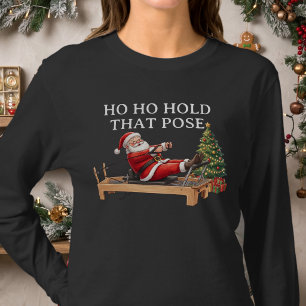 Ho Ho Hold That Pose Funny Santa Pilates Christmas T-Shirt