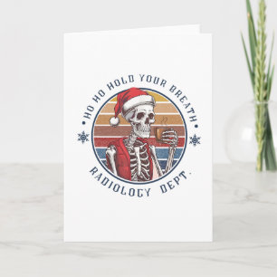 Ho Ho Hold Your Breath Radiology Tech Skeleton  Card