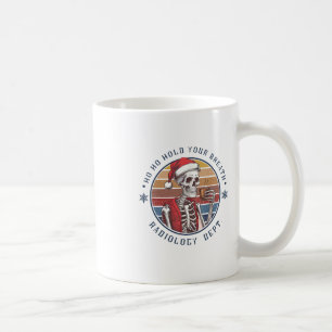 Ho Ho Hold Your Breath Radiology Tech Skeleton Coffee Mug