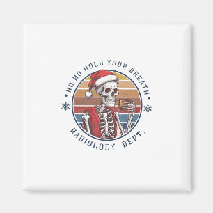 Ho Ho Hold Your Breath Radiology Tech Skeleton Magnet