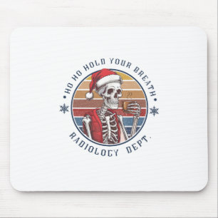 Ho Ho Hold Your Breath Radiology Tech Skeleton  Mouse Pad