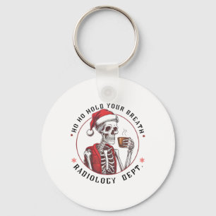 Ho Ho Hold Your Skeleton Breath Radiology Dept Chr Key Ring