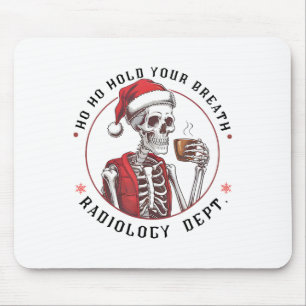 Ho Ho Hold Your Skeleton Breath Radiology Dept Chr Mouse Pad