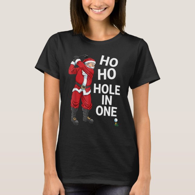 Ho Ho Hole In One Santa Claus Playing Golf Christm T-Shirt (Front)