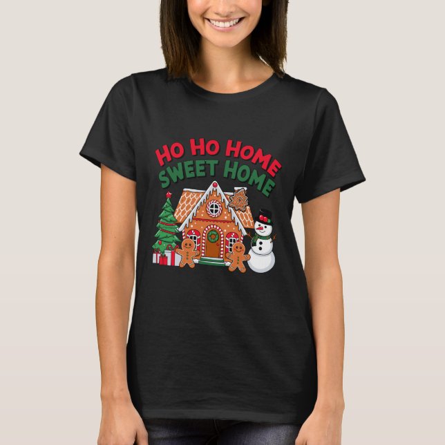 Ho Ho Home Sweet Home Christmas Gingerbread House  T-Shirt (Front)
