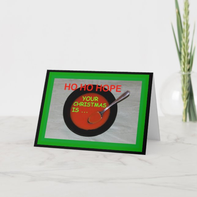 Ho Ho Hope Your Christmas Is Soup-er! Card (Front)