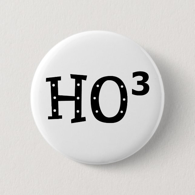 Ho to the 3rd Power 6 Cm Round Badge (Front)