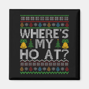 Ho Where's My Ho At Ugly Christmas Sweater Family  Magnet