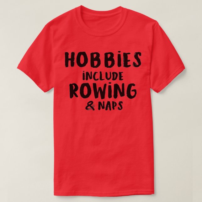 Hobbies Include Rowing and Napping T-Shirt (Design Front)