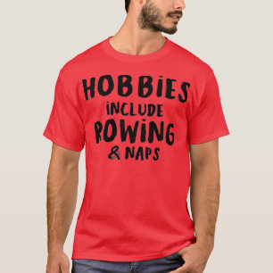 Hobbies Include Rowing and Napping T-Shirt