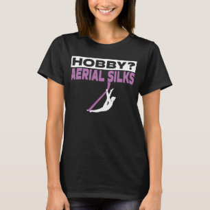 Hobby Aerial Silks I Air Silk Design And Aerial H T-Shirt
