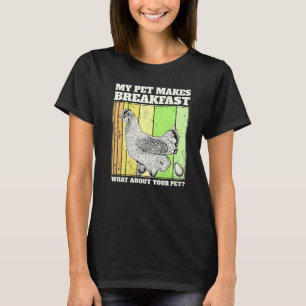 Hobby Chicken Farmer - My Pet Makes My Breakfast - T-Shirt