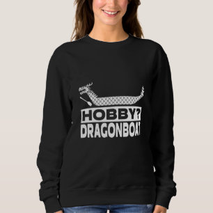 Hobby Dragonboat I Boat Racing Dragon Boat Sweatshirt