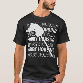 Hobby Horsing Horse Hobbyhorsing Hobbyhorse (53) T-Shirt
