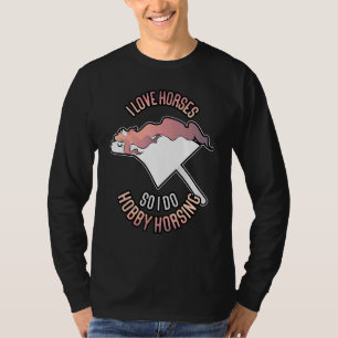 Hobby Horsing I Love Horses T-Shirt