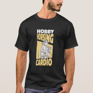 Hobby Horsing Is My Cardio Horseback Riding Hobby T-Shirt