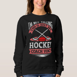 Hockey Assistant I'm Not Yelling Ice Hockey Coach Sweatshirt