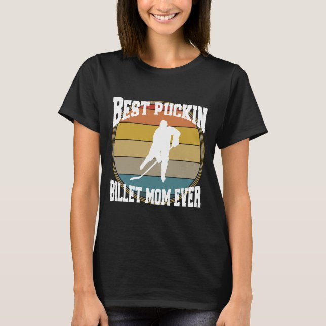 Hockey Best Puckin Billet Mum T-Shirt (Front)
