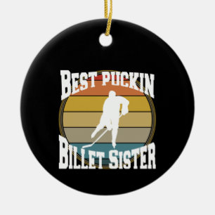 Hockey Best Puckin Billet Sister Ceramic Ornament