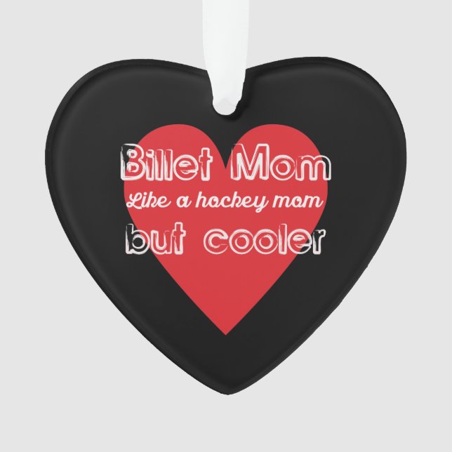 Hockey Billet Mum Like a Hockey Mum But Cooler Ornament (Front)
