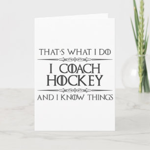 Hockey Coaches - I Coach Hockey And I Know Things Card